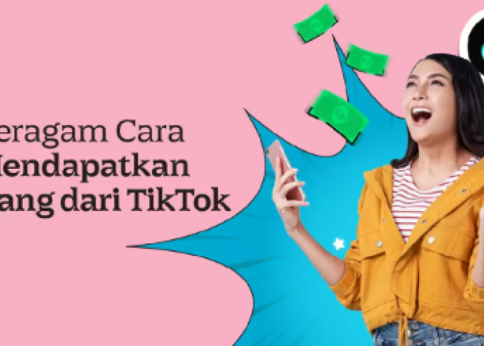 Dapatkan Cuan hingga Rp500 Ribu dengan 5 Cara Menghasilkan Uang dari TikTok Tanpa Jualan