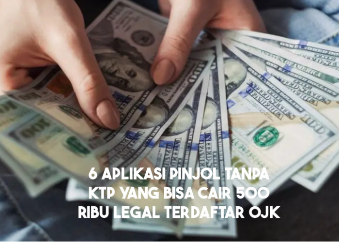 6 Pinjol 500 Ribu Tanpa KTP Legal Terdaftar OJK Langsung Cair 2024