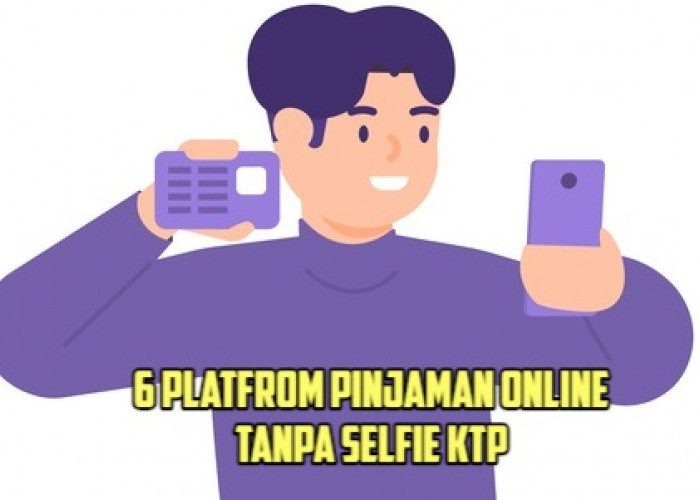 6 Pinjol Tanpa Selfie KTP yang Legal dan Terpercaya, Gak Perlu Verifikasi Wajah Lagi!
