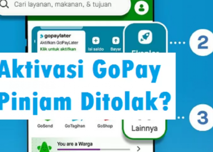 Mengapa Pengajuan GoPay Pinjam Ditolak? Ketahui Penyebab dan Cara Aktivasinya