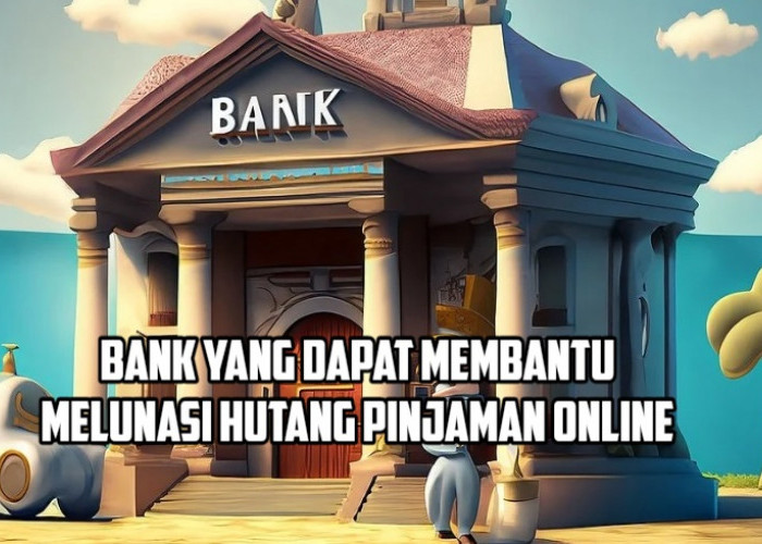 3 Bank untuk Melunasi Hutang Pinjol, Gunakan Layanan Pinjamannya Sebagai Opsi Pembayaran Tagihan