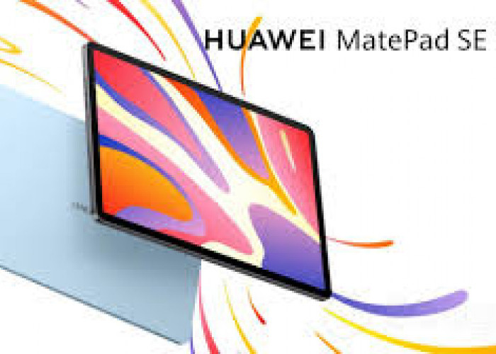 5 Spesifikasi Huawei MatePad SE 11, Berikut Kelebihan dan Kekurangannya
