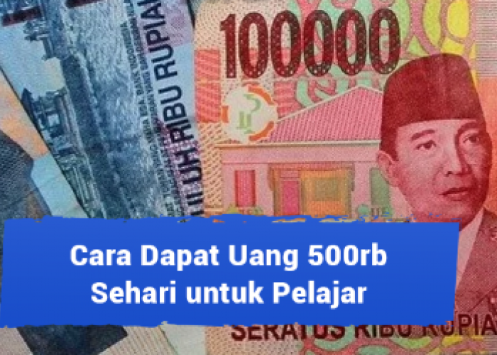 Mau Uang Tambahan Rp500 Ribu, Lakukan 7 Cara Dapat Uang untuk Pelajar Tanpa Modal Ini