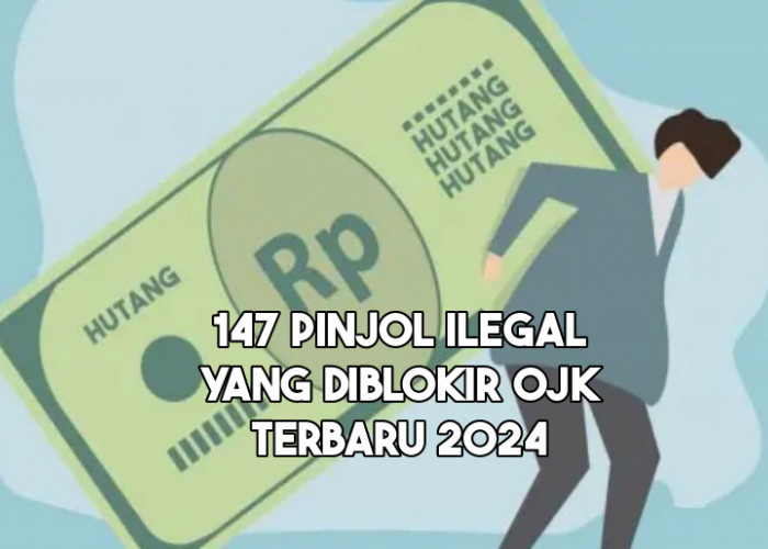 147 Daftar Pinjol Ilegal yang Diblokir OJK Terbaru, Jangan Sampai Salah Mengajukan Pinjaman Online