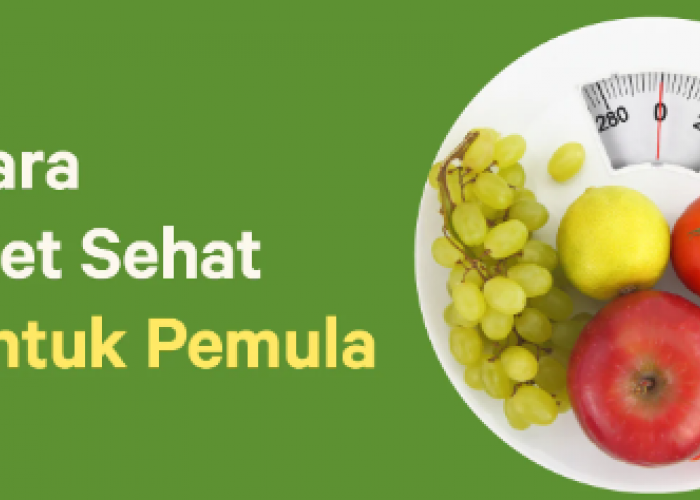 Tips Diet Sehat yang Efektif dan Aman untuk Pemula