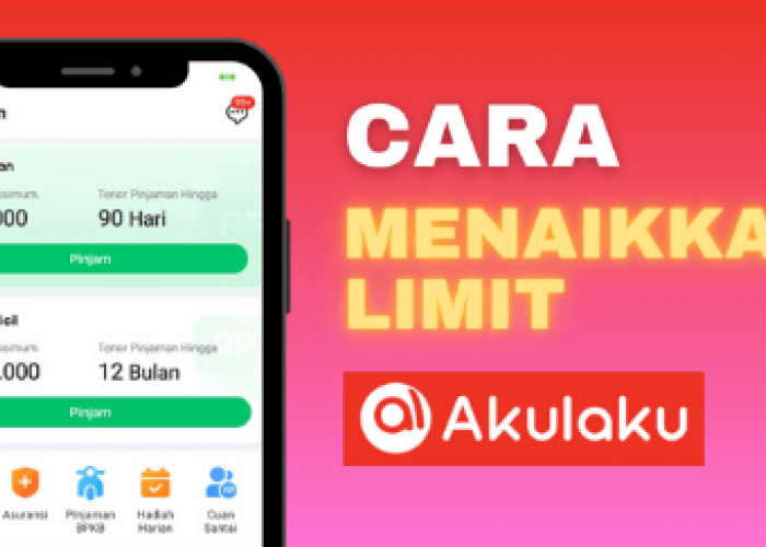 Catat! 6 Cara Meningkatkan Limit Akulaku 