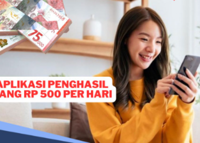 6 Daftar Aplikasi Penghasil Uang Rp500 Ribu per Hari