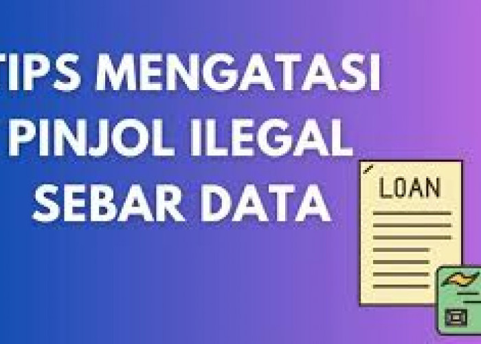 6 Cara Efektif Mengatasi Pinjol Ilegal Sebar Data