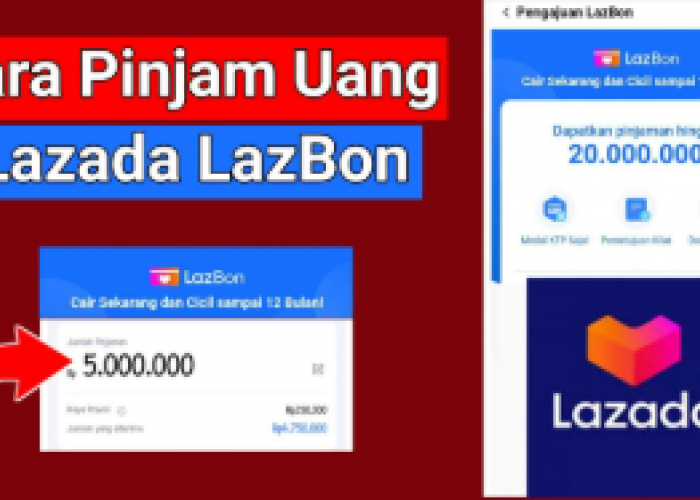 Dapatkan Uang Rp12 Juta dengan Cara Pinjam Uang di Lazada, Syarat Gampang Limit Besar