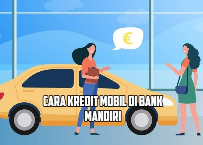 Cara Kredit Mobil di Bank Mandiri Melalui MOAS, Miliki Mobil Impianmu dengan Proses Tanpa Ribet!