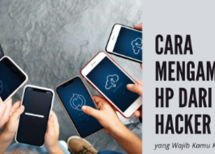 10 Cara Melindungi Hp Android agar Tidak Mudah Dihack