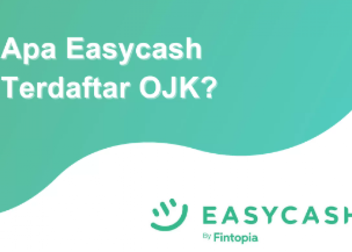 Apakah Easycash Terpercaya dan Terdaftar di OJK? Ini Penjelasannya 