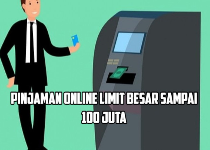 5 Pinjaman Online Limit Besar Resmi Terdaftar OJK yang Bisa Cair Sampai 100 Juta, Syarat Mudah dan Cepat Cair