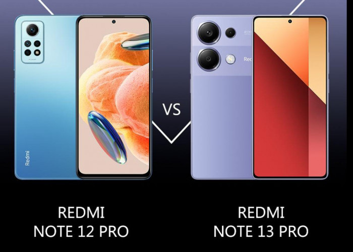 Redmi Note 12 Pro Vs Redmi Note 13 Pro, Ponsel Pintar yang Sama-sama Luar Biasa