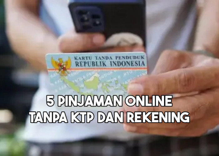5 Pinjaman Online Tanpa KTP dan Nomor Rekening Resmi Terdaftar OJK 2024