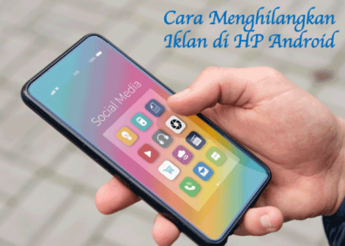 8 Cara Menghilangkan Iklan yang Muncul Tiba-tiba di Hp Android