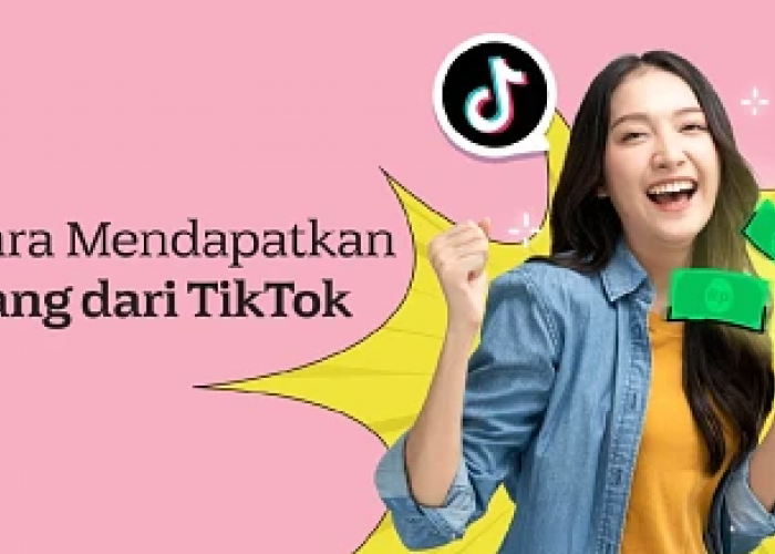 5 Cara Dapat Uang dari TikTok Tanpa Jualan, Bisa Nyuan hingga Rp454 Ribu