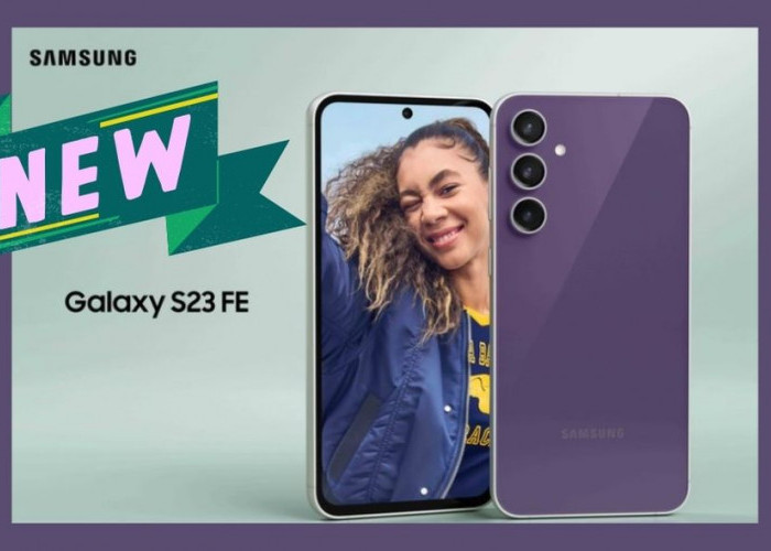 Samsung Rilis Galaxy S23 FE, Lihat 3 Perbedaan dengan Series S23 Lainnya!