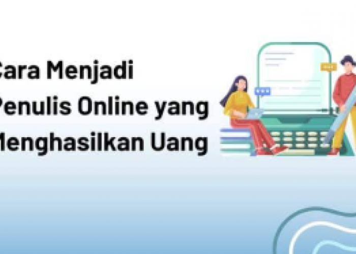 Sehari Bisa Cair Rp200 Ribu, Begini Cara Penulis Online Menghasilkan Uang