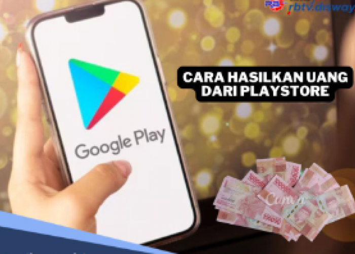 10 Cara Menghasilkan Uang dari Play Store, Nyuan Rp250 Ribu Setiap Saat