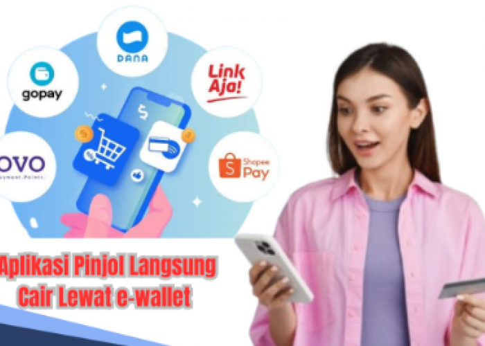 Pinjam Rp15 Juta Langsung Cair, Ini 9 Aplikasi Pinjol yang Langsung Cair ke e-Wallet