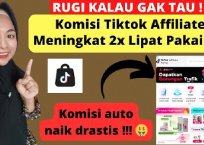 6 Cara Mendapatkan Komisi Tinggi hingga 235 Ribu dari TikTok Affiliate