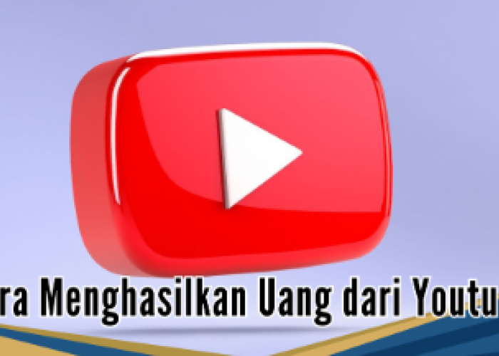 6 Cara Menghasilkan Uang dari YouTube