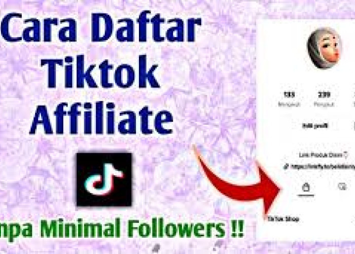 Syarat dan Cara Mendaftar TikTok Affiliate