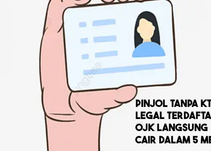 8 Pinjol Tanpa KTP Legal Terdaftar OJK Cair dalam 5 Menit