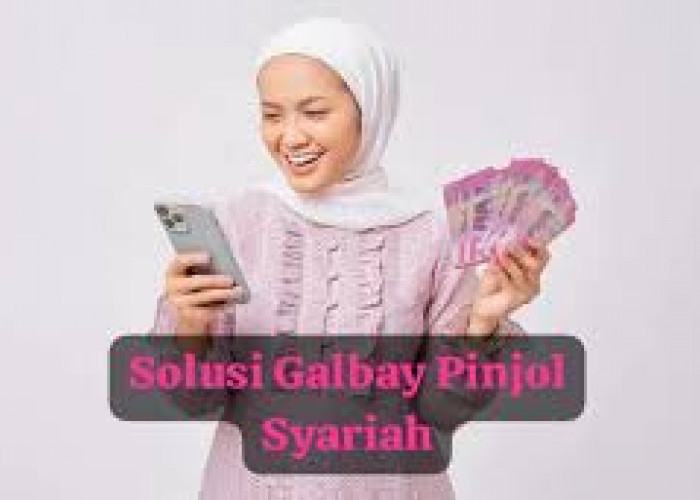 4 Solusi Galbay Pinjol Syariah dengan Mudah 